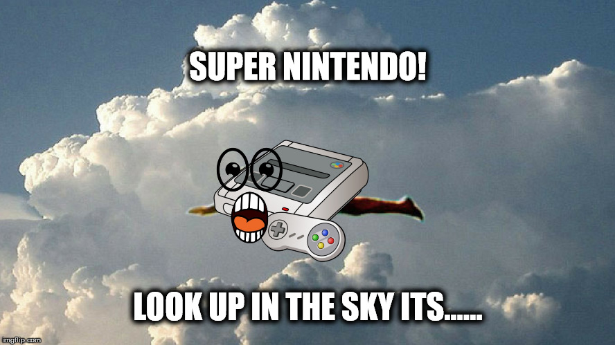 super nintendo | SUPER NINTENDO! LOOK UP IN THE SKY ITS...... | image tagged in snes,funny memes,bad puns,funny,superman | made w/ Imgflip meme maker