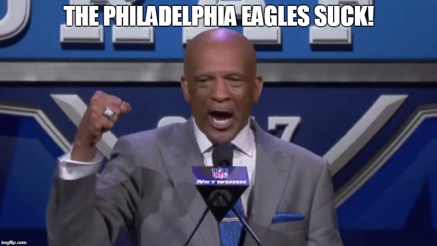 Eagles Suck | THE PHILADELPHIA EAGLES SUCK! | image tagged in drew pearson,eagles,philadelphia eagles,philadelphia eagles suck,eagles suck | made w/ Imgflip meme maker