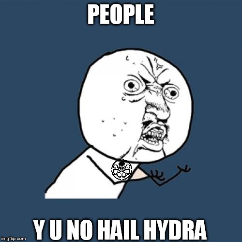 Y U No Meme | PEOPLE; Y U NO HAIL HYDRA | image tagged in memes,y u no | made w/ Imgflip meme maker