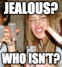 Lindsay Lohan | JEALOUS? WHO ISN'T? | image tagged in lindsay lohan | made w/ Imgflip meme maker