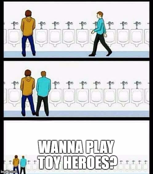 Urinal Guy (More text room) | WANNA PLAY TOY HEROES? | image tagged in urinal guy more text room | made w/ Imgflip meme maker