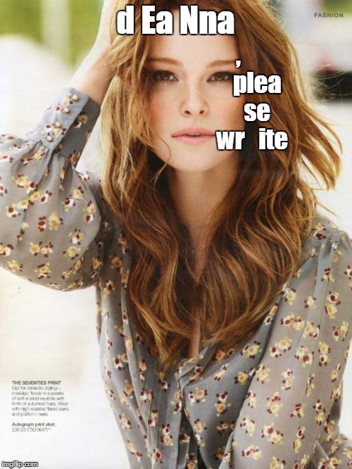 deanna | ,        plea     se   wr   ite; d Ea Nna | image tagged in looking | made w/ Imgflip meme maker