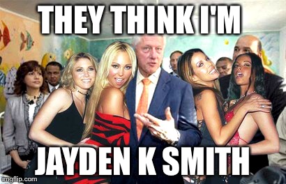Clinton women before | THEY THINK I'M JAYDEN K SMITH | image tagged in clinton women before | made w/ Imgflip meme maker