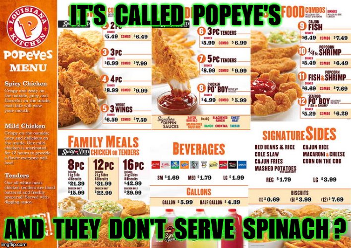 Popeyes Louisiana Kitchen | IT'S  CALLED  POPEYE'S; AND  THEY  DON'T  SERVE  SPINACH ? | image tagged in memes,popeyes,food,funny | made w/ Imgflip meme maker