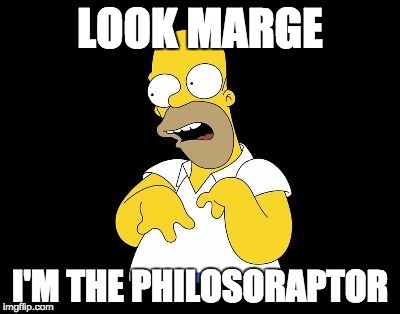 Look Marge | LOOK MARGE; I'M THE PHILOSORAPTOR | image tagged in look marge,philosoraptor,simpsons,homer simpson,meme,memes | made w/ Imgflip meme maker