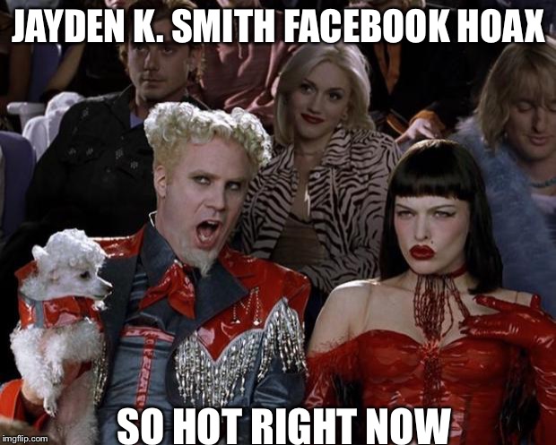 Don't accept Facebook hoax  | JAYDEN K. SMITH FACEBOOK HOAX; SO HOT RIGHT NOW | image tagged in memes,mugatu so hot right now,facebook,hoax,new meme | made w/ Imgflip meme maker