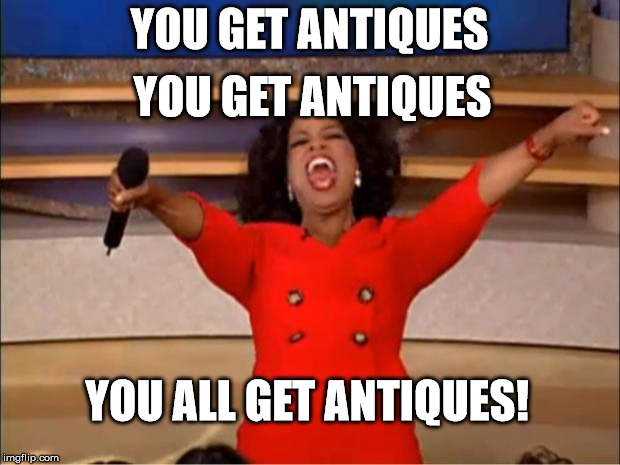 You all Get Antiques  | YOU GET ANTIQUES; YOU GET ANTIQUES; YOU ALL GET ANTIQUES! | image tagged in memes,oprah you get a,antiques,carousel collectables,orillia,downtown orillia | made w/ Imgflip meme maker
