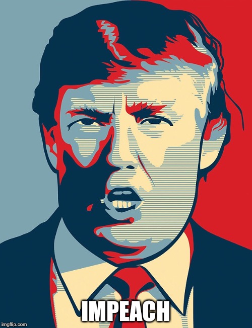 Trump Shepard Fairey | IMPEACH | image tagged in trump shepard fairey | made w/ Imgflip meme maker