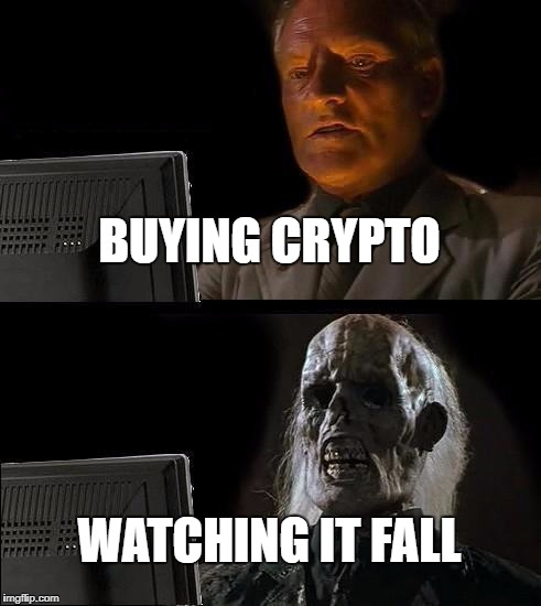 I'll Just Wait Here Meme | BUYING CRYPTO; WATCHING IT FALL | image tagged in memes,ill just wait here | made w/ Imgflip meme maker