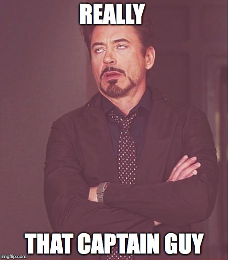 Face You Make Robert Downey Jr Meme | REALLY; THAT CAPTAIN GUY | image tagged in memes,face you make robert downey jr | made w/ Imgflip meme maker