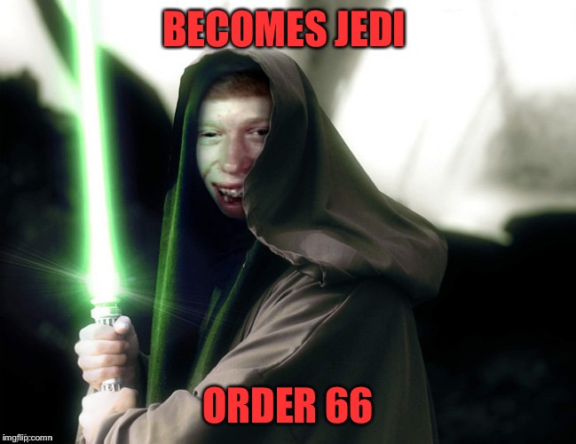 Jedi Master Bad Luck Brian  | BECOMES JEDI; ORDER 66 | image tagged in bad luck brian,star wars,jedi,star wars order 66 | made w/ Imgflip meme maker