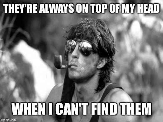 THEY'RE ALWAYS ON TOP OF MY HEAD WHEN I CAN'T FIND THEM | made w/ Imgflip meme maker