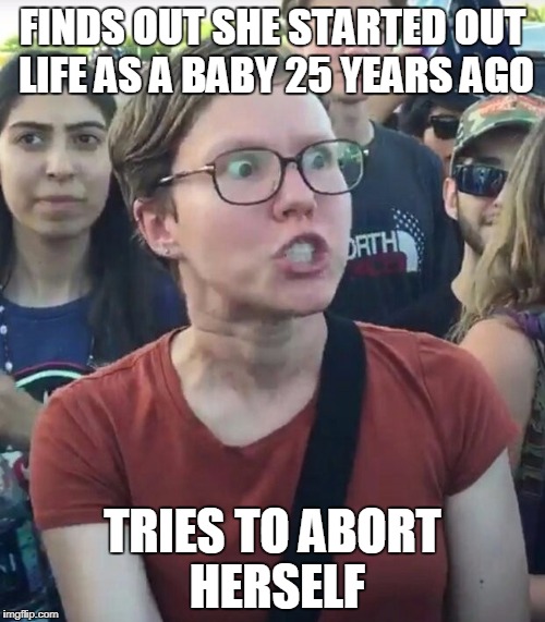 Super Triggered Pro-Abortion Feminist | FINDS OUT SHE STARTED OUT LIFE AS A BABY 25 YEARS AGO; TRIES TO ABORT HERSELF | image tagged in super_triggered,abortion,libtard,feminazi,feminist rage | made w/ Imgflip meme maker