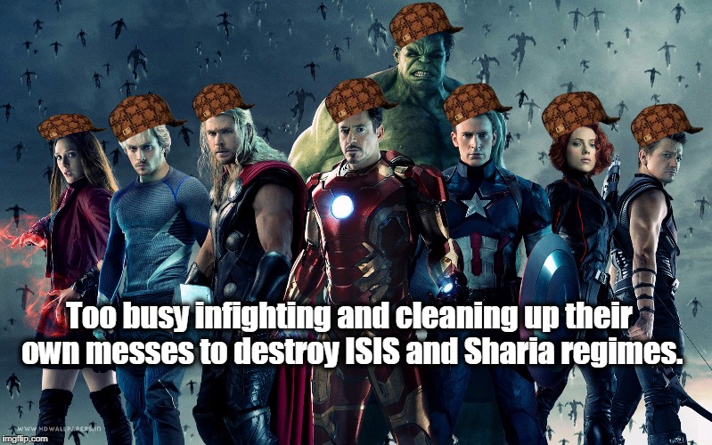 Avengers | Too busy infighting and cleaning up their own messes to destroy ISIS and Sharia regimes. | image tagged in avengers,isis,middle east,sharia law,islam,war on terror | made w/ Imgflip meme maker