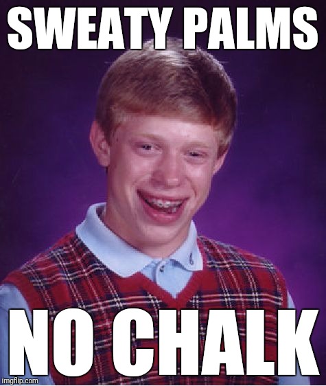 Bad Luck Brian Meme | SWEATY PALMS NO CHALK | image tagged in memes,bad luck brian | made w/ Imgflip meme maker