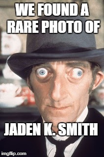 Marty Feldman | WE FOUND A RARE PHOTO OF; JADEN K. SMITH | image tagged in marty feldman | made w/ Imgflip meme maker