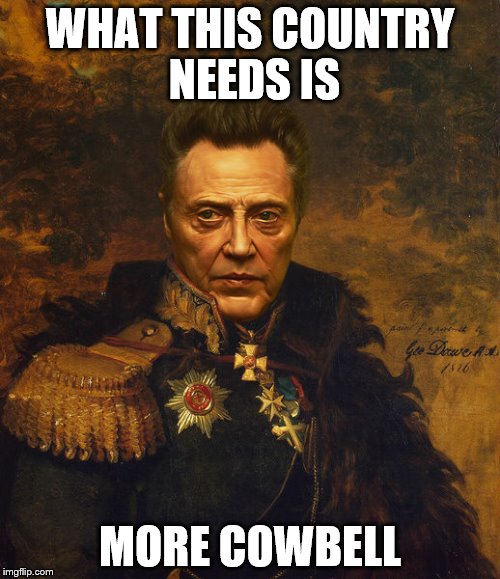 Christopher Walken Army General | WHAT THIS COUNTRY NEEDS IS; MORE COWBELL | image tagged in christopher walken army general | made w/ Imgflip meme maker