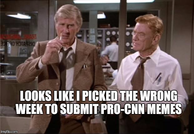We get it already, CNN isn't popular among flippers lol  | LOOKS LIKE I PICKED THE WRONG WEEK TO SUBMIT PRO-CNN MEMES | image tagged in airplane wrong week,jbmemegeek,cnn | made w/ Imgflip meme maker