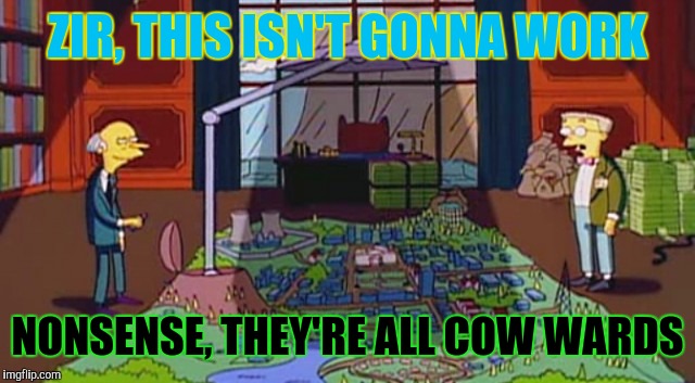 ZIR, THIS ISN'T GONNA WORK NONSENSE, THEY'RE ALL COW WARDS | made w/ Imgflip meme maker