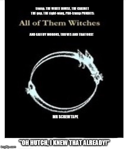 trump's all of them witches
 | "OH HUTCH, I KNEW THAT ALREADY!" | image tagged in rosemary's baby trump,all of them witches,trump is a witch,trump is a moron,scumbag republicans,pro trump pundit scum | made w/ Imgflip meme maker