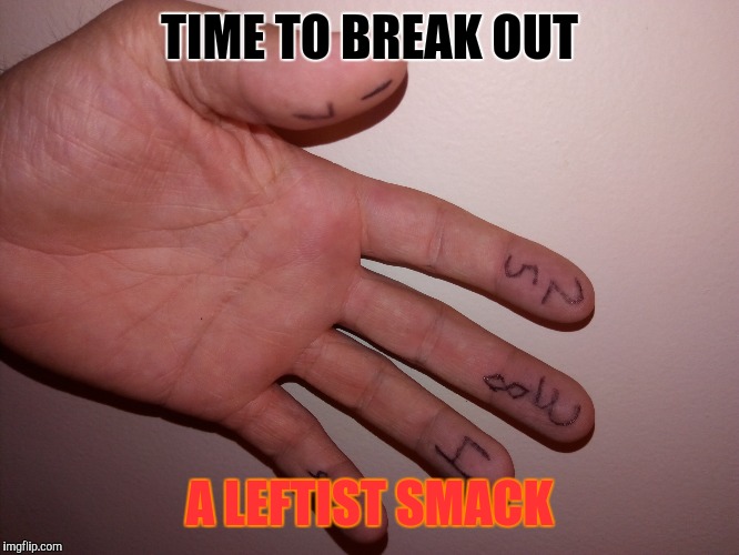 TIME TO BREAK OUT A LEFTIST SMACK | made w/ Imgflip meme maker