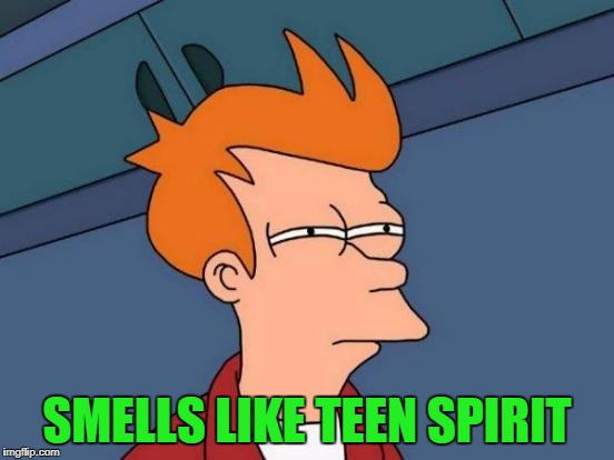 Futurama Fry Meme | SMELLS LIKE TEEN SPIRIT | image tagged in memes,futurama fry | made w/ Imgflip meme maker