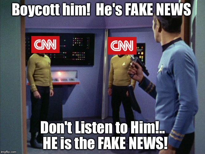 What Would YOU Do? | Boycott him!  He's FAKE NEWS; Don't Listen to Him!..  HE is the FAKE NEWS! | image tagged in star trek,fake news,ugly twins | made w/ Imgflip meme maker