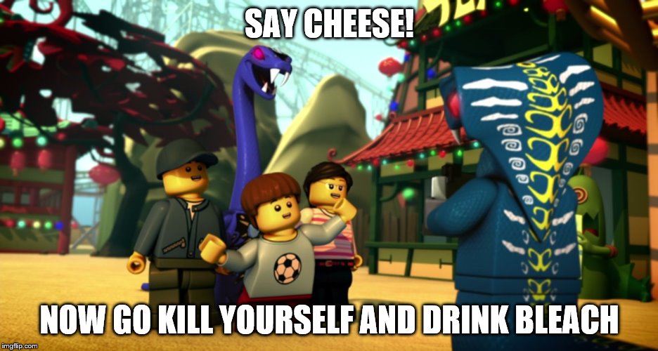 I don't know | SAY CHEESE! NOW GO KILL YOURSELF AND DRINK BLEACH | image tagged in ninjago | made w/ Imgflip meme maker