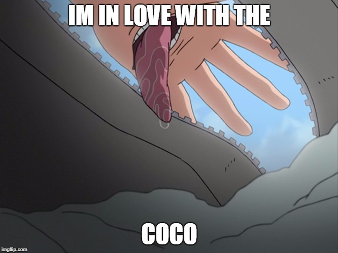 IM IN LOVE WITH THE... | IM IN LOVE WITH THE; COCO | image tagged in naruto,im in love with the coco,drugs are bad,funny,original memes | made w/ Imgflip meme maker