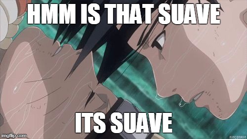 Suave | HMM IS THAT SUAVE; ITS SUAVE | image tagged in suave,naruto,sasuke,sexy sasuke,hair,memes | made w/ Imgflip meme maker