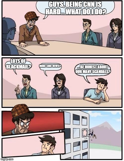 Boardroom Meeting Suggestion Meme | GUYS, BEING CNN IS HARD... WHAT DO I DO? LOTS OF BLACKMAIL? MAKE FAKE NEWS? ... BE HONEST ABOUT OUR MANY SCANDALS? | image tagged in memes,boardroom meeting suggestion,scumbag | made w/ Imgflip meme maker