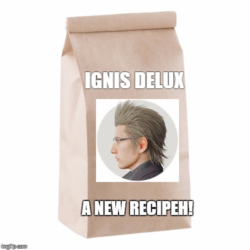 Ignis Delux | IGNIS DELUX; A NEW RECIPEH! | image tagged in coffee,final fantasy xv | made w/ Imgflip meme maker