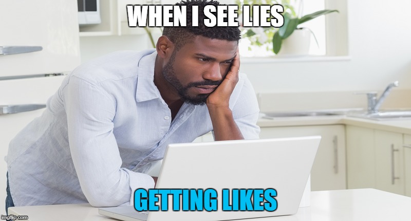 WHEN I SEE LIES; GETTING LIKES | image tagged in fibs | made w/ Imgflip meme maker