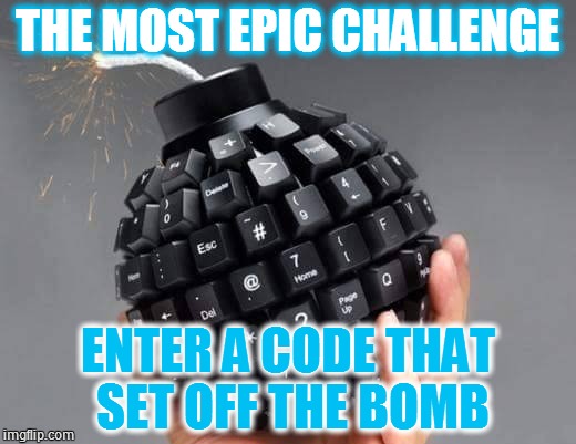 Keyboard Bomb | THE MOST EPIC CHALLENGE; ENTER A CODE THAT SET OFF THE BOMB | image tagged in keyboard bomb | made w/ Imgflip meme maker