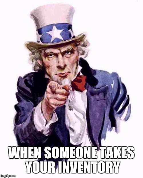 WHEN SOMEONE TAKES YOUR INVENTORY | image tagged in uncle sam | made w/ Imgflip meme maker