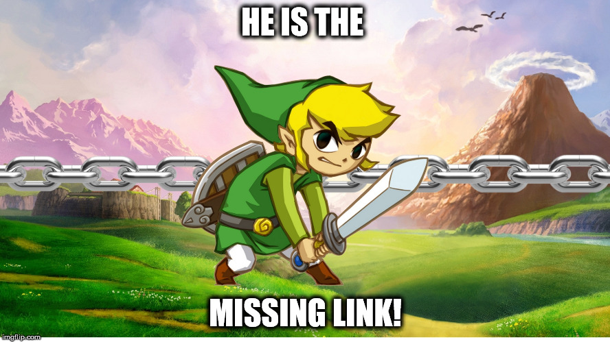 link | HE IS THE; MISSING LINK! | image tagged in link,legend of zelda,bad pun,funny meme,memes | made w/ Imgflip meme maker