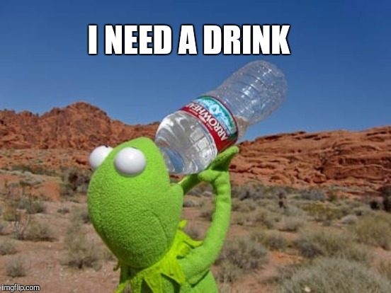 I NEED A DRINK | made w/ Imgflip meme maker