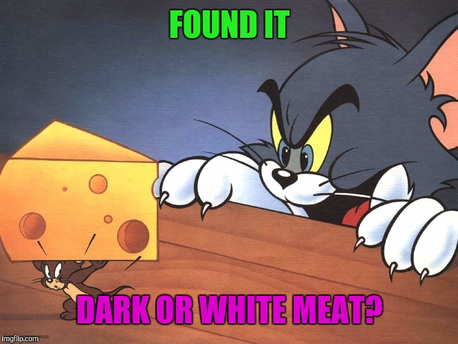 FOUND IT DARK OR WHITE MEAT? | made w/ Imgflip meme maker