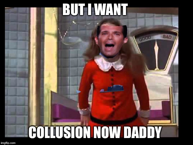 BUT I WANT; COLLUSION NOW DADDY | image tagged in djt jr | made w/ Imgflip meme maker