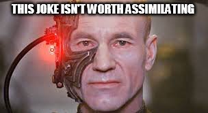 THIS JOKE ISN'T WORTH ASSIMILATING | made w/ Imgflip meme maker