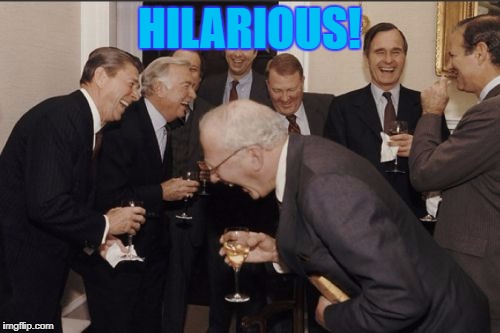 Laughing Men In Suits Meme | HILARIOUS! | image tagged in memes,laughing men in suits | made w/ Imgflip meme maker