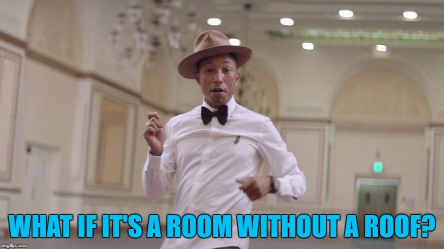 WHAT IF IT'S A ROOM WITHOUT A ROOF? | made w/ Imgflip meme maker