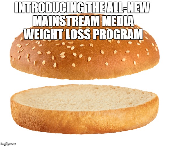 ALL-NEW MAINSTREAM MEDIA WEIGHT LOSS PROGRAM image tagged in msm,nothing bu...