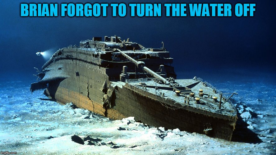 BRIAN FORGOT TO TURN THE WATER OFF | made w/ Imgflip meme maker