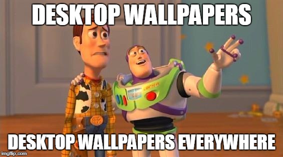 TOYSTORY EVERYWHERE | DESKTOP WALLPAPERS; DESKTOP WALLPAPERS EVERYWHERE | image tagged in toystory everywhere | made w/ Imgflip meme maker