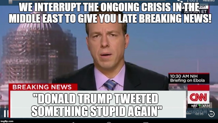 cnn breaking news template | WE INTERRUPT THE ONGOING CRISIS IN THE MIDDLE EAST TO GIVE YOU LATE BREAKING NEWS! "DONALD TRUMP TWEETED SOMETHING STUPID AGAIN" | image tagged in cnn breaking news template | made w/ Imgflip meme maker