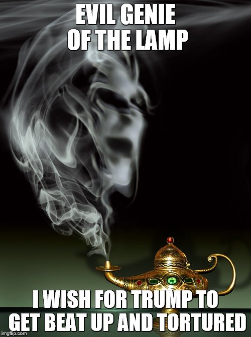 Evil genie | EVIL GENIE OF THE LAMP; I WISH FOR TRUMP TO GET BEAT UP AND TORTURED | image tagged in evil genie | made w/ Imgflip meme maker