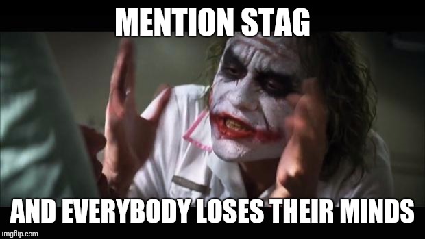 And everybody loses their minds Meme | MENTION STAG; AND EVERYBODY LOSES THEIR MINDS | image tagged in memes,and everybody loses their minds | made w/ Imgflip meme maker