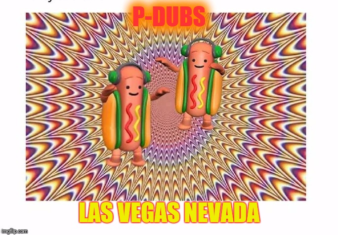 P-DUBS; LAS VEGAS NEVADA | image tagged in pannini weenie | made w/ Imgflip meme maker