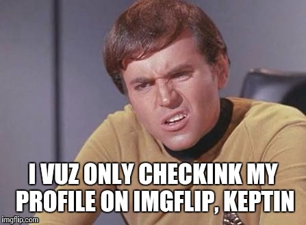 I VUZ ONLY CHECKINK MY PROFILE ON IMGFLIP, KEPTIN | made w/ Imgflip meme maker